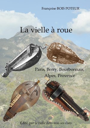 La Vielle A Roue : Paris, Berry, Bourbonnais, Alpes, Provence 