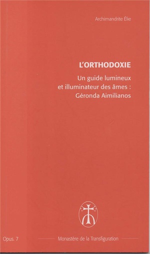 Un Guide Lumineux Et Illuminateur De Nos Ames : Geronda Aimilianos - Opus. 7 