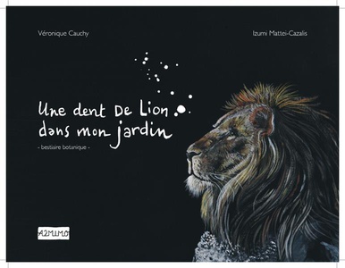 Une Dent De Lion Dans Mon Jardin : Bestiaire Botanique 