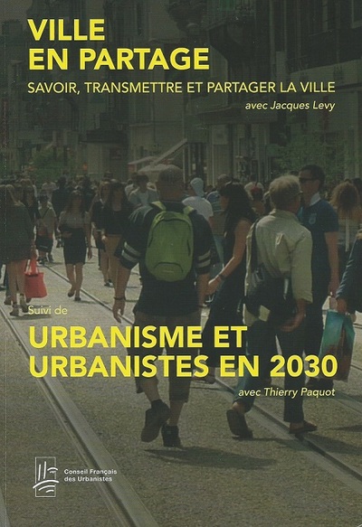 Ville En Partage Suivi De Urbanisme Et Urbanistes En 2030 - Savoir, Transmettre Et Partager La Ville 