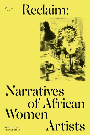 Reclaim : Narratives Of African Women Artists 