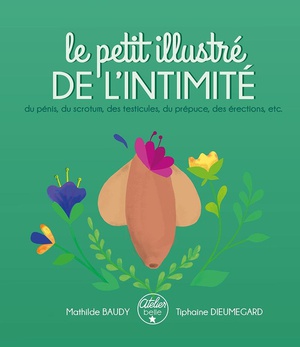 Le Petit Illustre De L'intimite Du Penis, Des Testicules, Du Scrotum, Du Prepuce, Des Erections, Etc. 