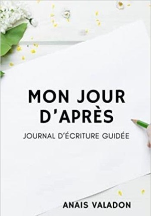 Mon Jour D'apres : Journal D'ecriture Guidee 