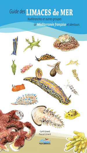 Guide Des Limaces De Mer Nudibranches Et Autres Groupes De Mediterranee Francaise Et Alentours 