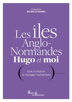 Les Iles Anglo-normandes, Hugo Et Moi : Une Invitation A Voyager Autrement 