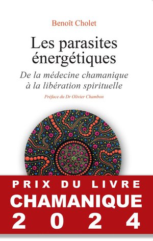 Les Parasites Energetiques : De La Medecine Chamanique A La Liberation Spirituelle 