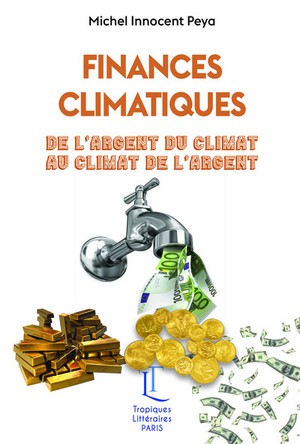 Finances Climatiques - De L'argent Du Climat Au Climat De L'argent 