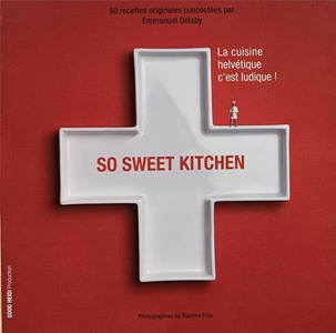 So Sweet Kitchen - La Cuisine Helveique C'est Ludique 