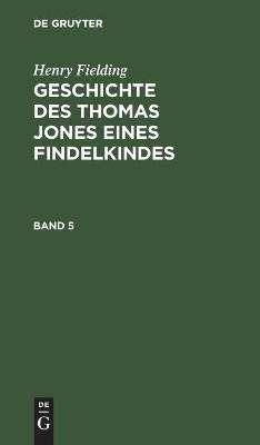 Henry Fielding: Geschichte Des Thomas Jones Eines Findelkindes. Band 5