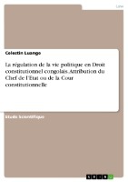 La régulation de la vie politique en Droit constitutionnel congolais. Attribution du Chef de l¿Etat ou de la Cour constitutionnelle