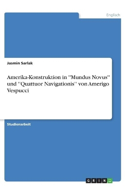Amerika-Konstruktion in ''Mundus Novus'' und ''Quattuor Navigationis'' von Amerigo Vespucci