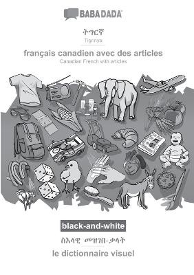 BABADADA black-and-white, Tigrinya (in ge'ez script) - français canadien avec des articles, visual dictionary (in ge'ez script) - le dictionnaire visuel