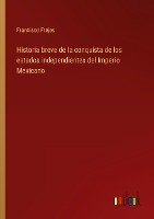 Historia breve de la conquista de los estados independientes del Imperio Mexicano