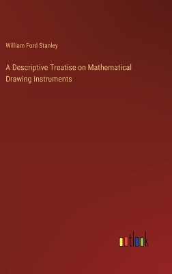 A Descriptive Treatise on Mathematical Drawing Instruments