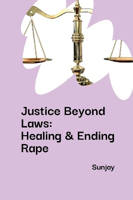 Justice Beyond Laws: Healing & Ending Rape