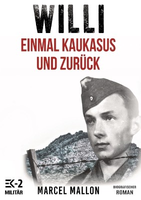 Willi ¿ Einmal Kaukasus und zurück (Ostfront und Kriegsgefangenschaft)