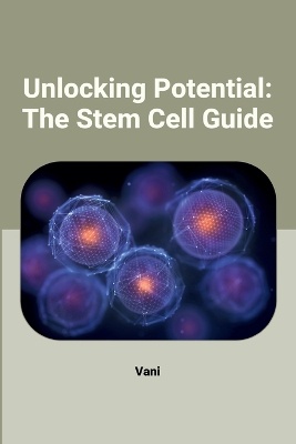 Unlocking Potential: The Stem Cell Guide