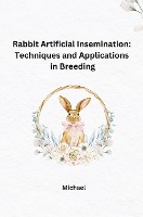 Rabbit Artificial Insemination: Techniques and Applications in Breeding