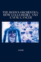 The Body's Orchestra: How Cells Rebel and Cause Cancer