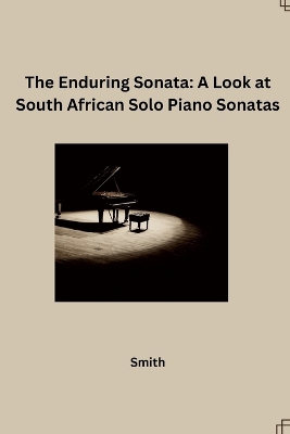 The Enduring Sonata: A Look at South African Solo Piano Sonatas