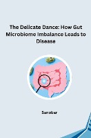 The Delicate Dance: How Gut Microbiome Imbalance Leads to Disease