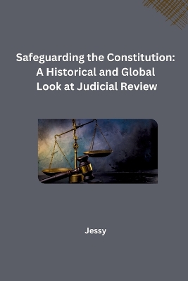 Safeguarding the Constitution: A Historical and Global Look at Judicial Review