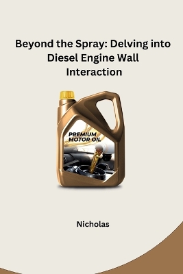 Beyond the Spray: Delving into Diesel Engine Wall Interaction