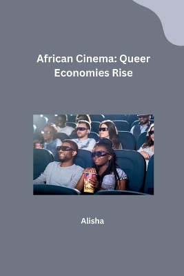 African Cinema: Queer Economies Rise