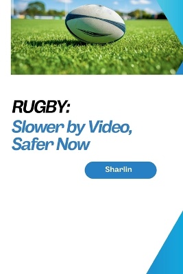 Rugby: Slower by Video, Safer Now