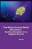 The Body Knows Best: Biometric Authentication in a Digital World