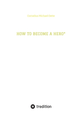 HOW TO BECOME A HERO*