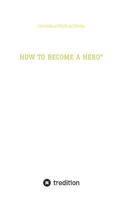 HOW TO BECOME A HERO*