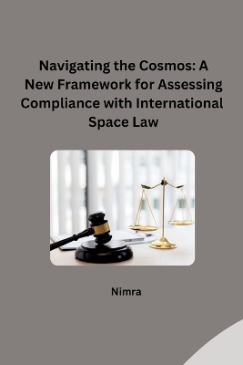 Navigating the Cosmos: A New Framework for Assessing Compliance with International Space Law