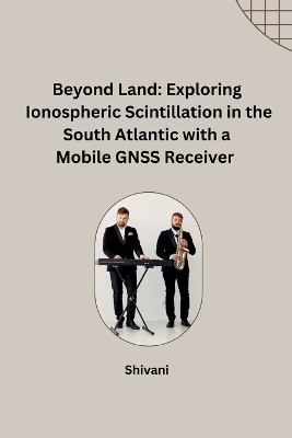 Beyond Land: Exploring Ionospheric Scintillation in the South Atlantic with a Mobile GNSS Receiver