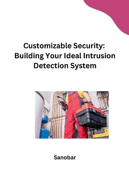 Customizable Security: Building Your Ideal Intrusion Detection System
