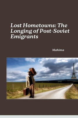 Lost Hometowns: The Longing of Post-Soviet Emigrants