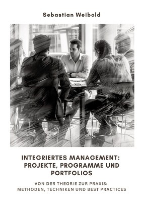 Integriertes Management: Projekte, Programme und Portfolios