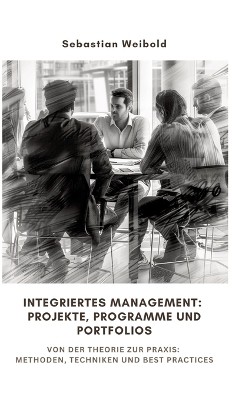 Integriertes Management: Projekte, Programme und Portfolios