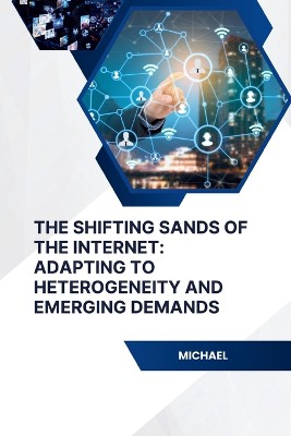 The Shifting Sands of the Internet: Adapting to Heterogeneity and Emerging Demands
