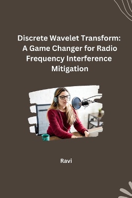 Discrete Wavelet Transform: A Game Changer for Radio Frequency Interference Mitigation
