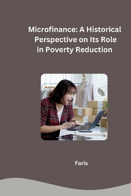 Microfinance: A Historical Perspective on Its Role in Poverty Reduction
