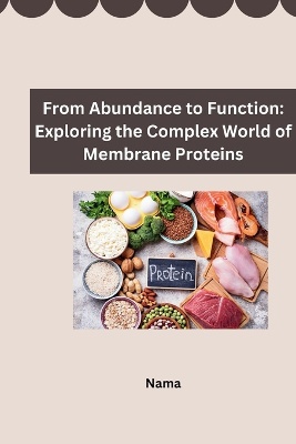 From Abundance to Function: Exploring the Complex World of Membrane Proteins