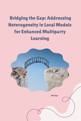 Bridging the Gap: Addressing Heterogeneity in Local Models for Enhanced Multiparty Learning