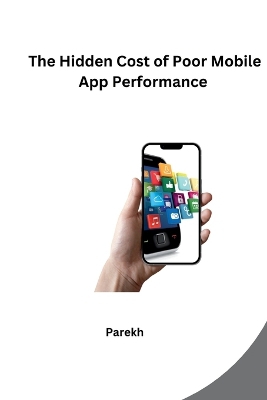The Hidden Cost of Poor Mobile App Performance