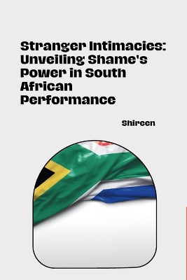 Stranger Intimacies: Unveiling Shame's Power in South African Performance