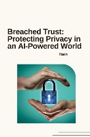 Breached Trust: Protecting Privacy in an AI-Powered World