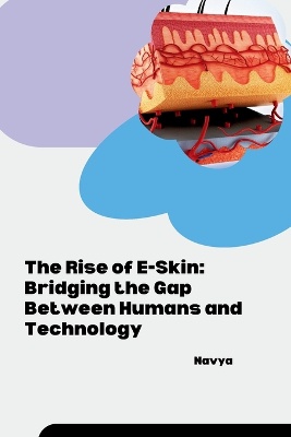 The Rise of E-Skin: Bridging the Gap Between Humans and Technology