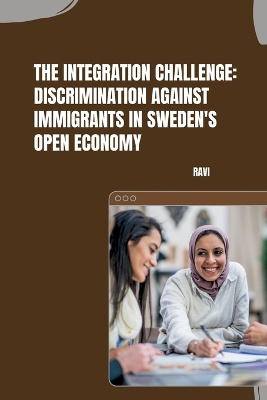 The Integration Challenge: Discrimination Against Immigrants in Sweden's Open Economy