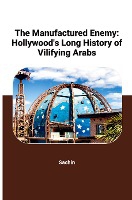 The Manufactured Enemy: Hollywood's Long History of Vilifying Arabs