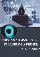 Unifying Against Cyber-Terrorism: A Primer